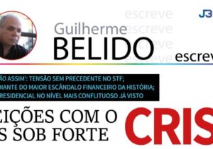 Tensão sem precedentes no STF; Brasil  ante o maior escândalo financeiro da história; disputa presidencial conflituosa